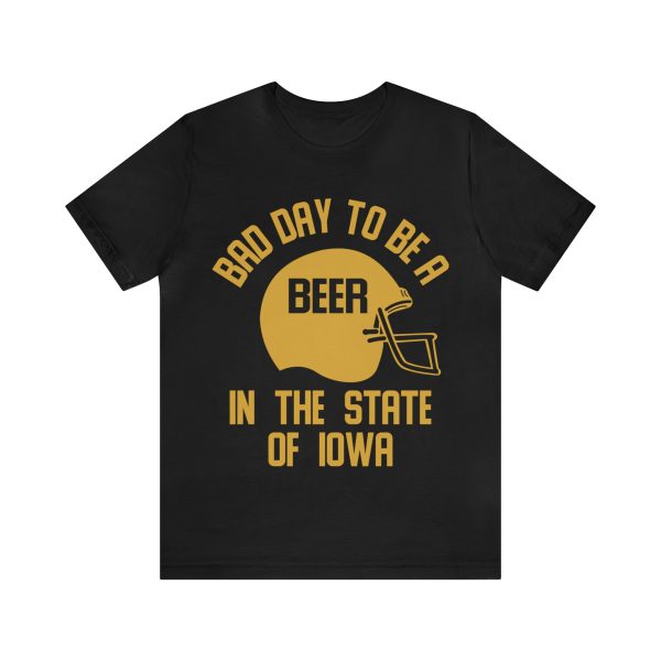 Bad day to be a beer in Iowa shirt