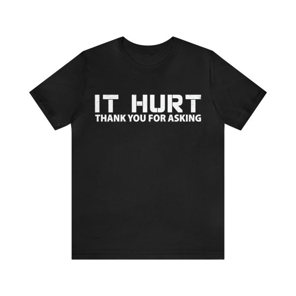 It hurt thank you for asking shirt