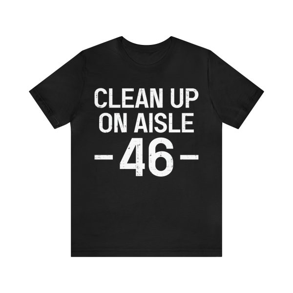 Clean Up On Aisle 46 TShirt