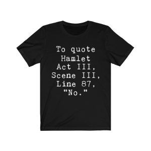 To quote hamlet no t shirt