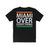 Miami over everything shirt