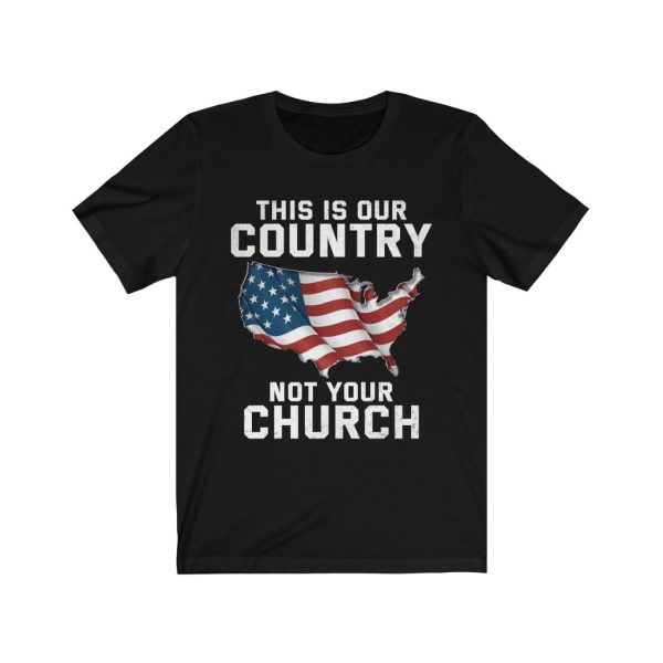This is our country not your church t-shirt