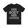 Her body her choice t-shirt