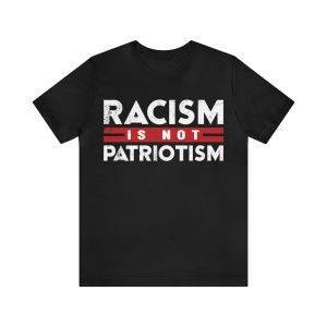 Racism Is Not Patriotism T-Shirt