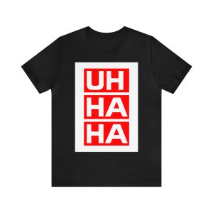 UH HA HA T-Shirt