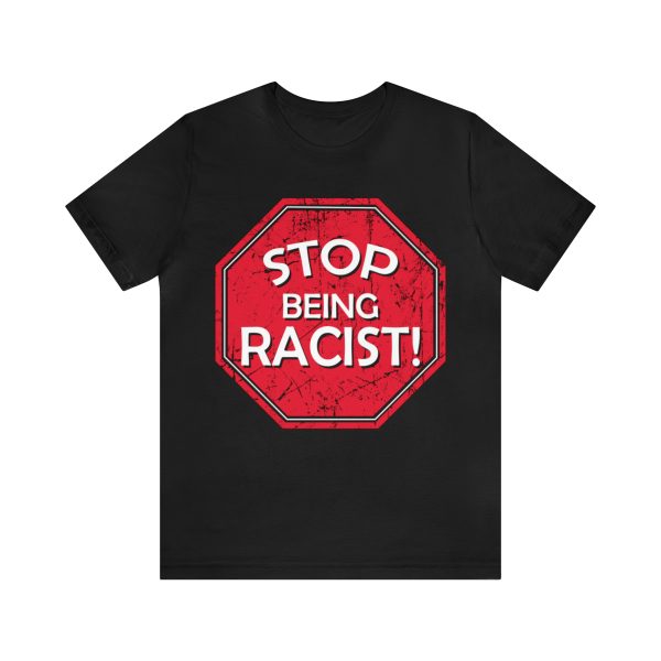 Stop Being Racist Shirt | orbitshirts