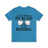I just wanna pet my dog and play baseball shirt