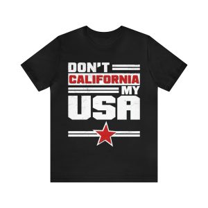 Don't California My USA T-Shirt
