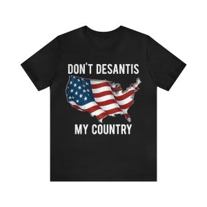 Don't Desantis my country t-shirt