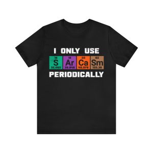 I Only Use Sarcasm Periodically T-Shirt