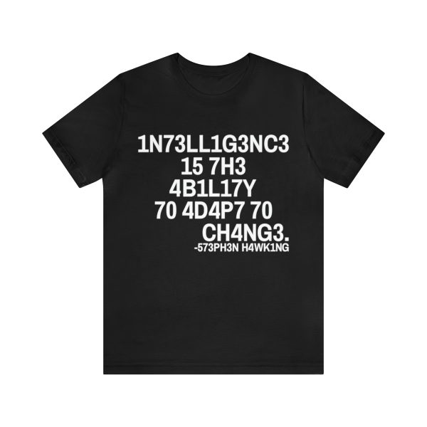 Intelligence is the ability to adapt to change t-shirt