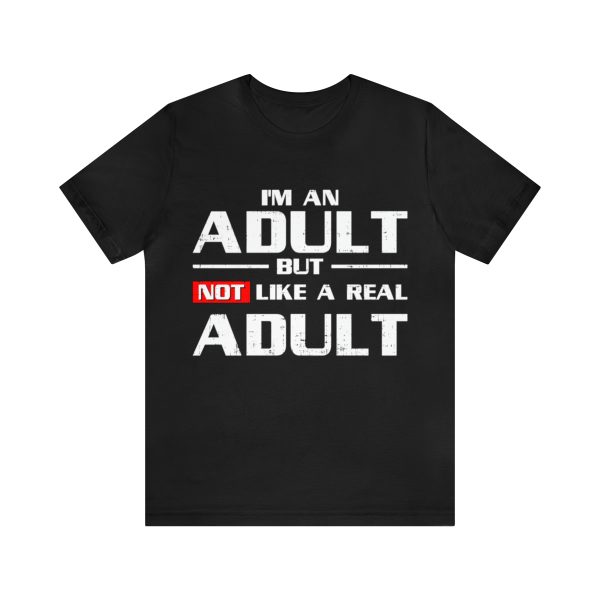I'm An Adult But Not Like A Real Adult Shirt