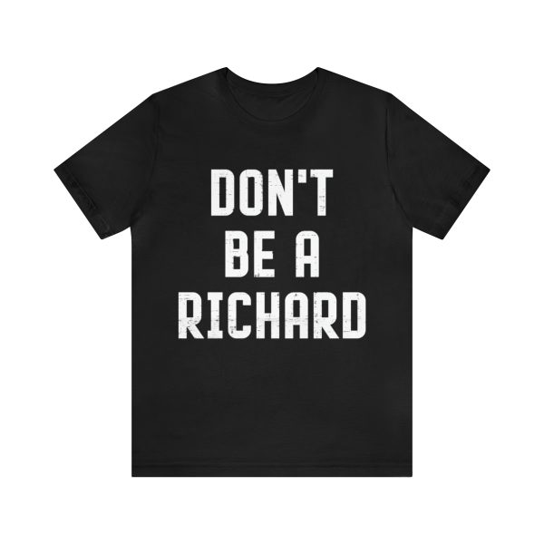Don't Be a Richard Shirt