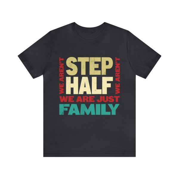 We Aren't Step We Aren't Half We're Just Family shirt