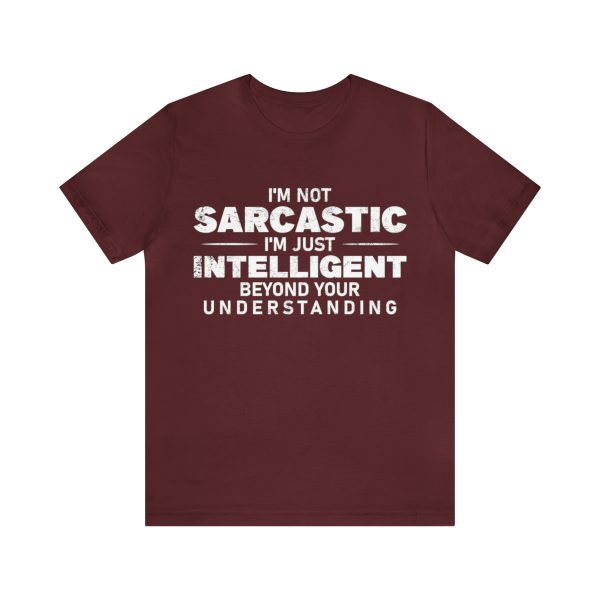 I'm not sarcastic I'm just intelligent Shirt