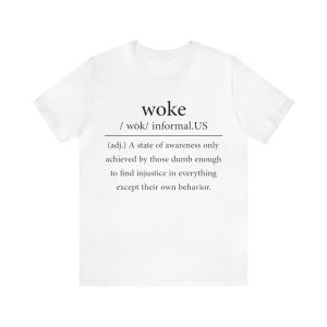 Woke A State Of Awareness Only Achieved By Those Dumb Enough Shirt