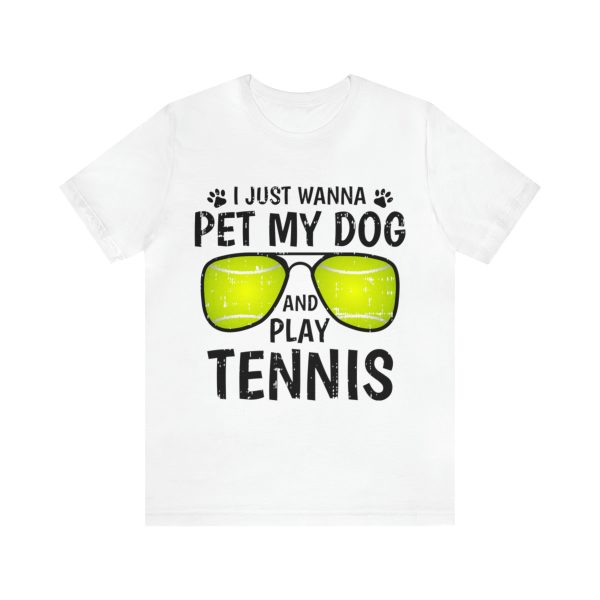 I just wanna pet my dog and play tennis shirt