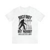 Bigfoot Saw Me But Nobody Believes Him T-Shirt