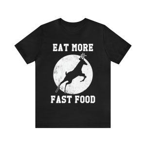 Deer Hunting Eat More Fast Food Shirt