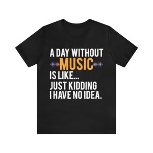 A Day Without Music Shirt