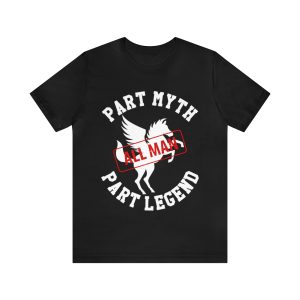 Part myth part legend all man shirt