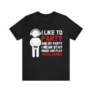 I like to party and by party I mean play video games shirt