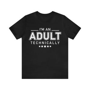 I'm an Adult Technically Shirt