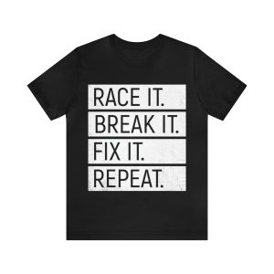 Race It Break It Fix It Repeat Shirt