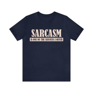Sarcasm Is One Of The Services I Offer T-Shirt