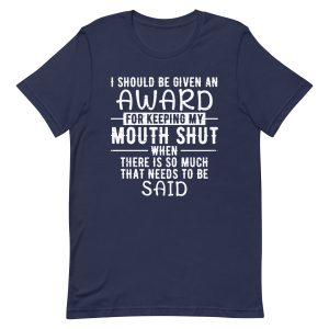 I Should Be Given An Award For Keeping My Mouth Shut T-Shirt