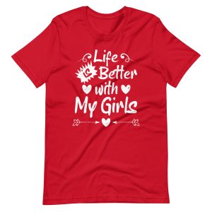 Life is Better with My Girls T-Shirt for Moms and Dads