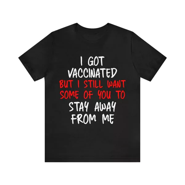 I got vaccinated shirt