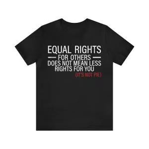 Equal Rights for others Does Not Mean Less Rights For You Shirt