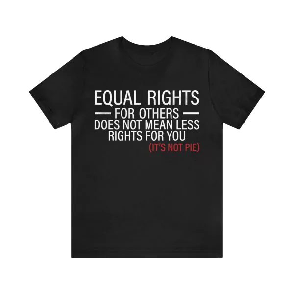 Equal Rights for others Does Not Mean Less Rights For You Shirt