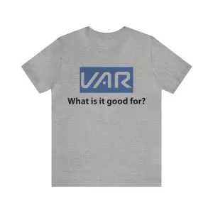 VAR what is it good for shirt