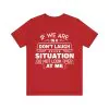 If we are in a don't laugh situation do not look over at me t-shirt