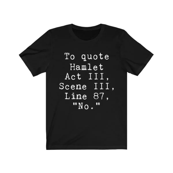 To quote hamlet no t shirt