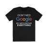 I Don't Need Google My Wife Knows Everything T Shirt