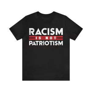 Racism Is Not Patriotism T-Shirt