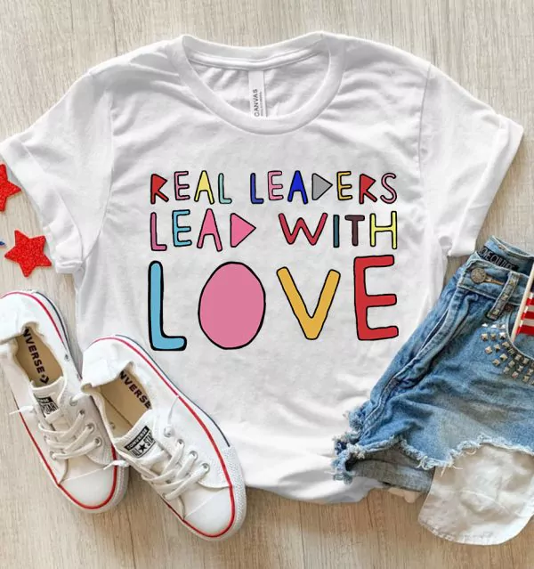 Real Leaders Lead With Love Shirt