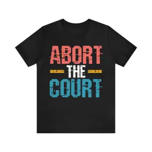 Abort The Court T-Shirt