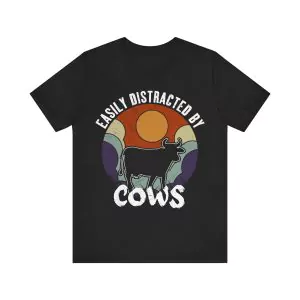 Easily Distracted By Cows Shirt