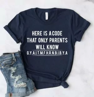 Here is a code that only parents will know shirt