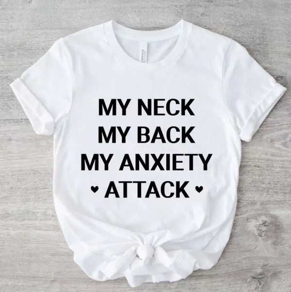 My Neck My Back My Anxiety Attack Shirt