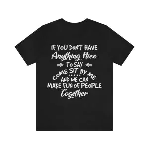 If You Don't Have Anything Nice To Say Shirt