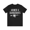 Armed and dangerous t shirt