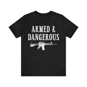 Armed and dangerous t shirt