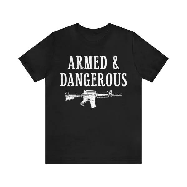 Armed and dangerous t shirt