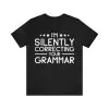 I'm Silently Correcting Your Grammar T-Shirt