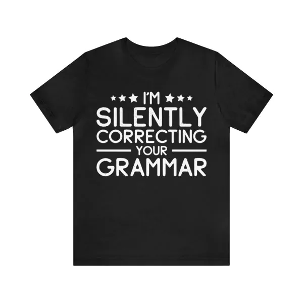 I'm Silently Correcting Your Grammar T-Shirt